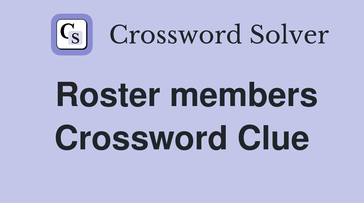 Roster members Crossword Clue