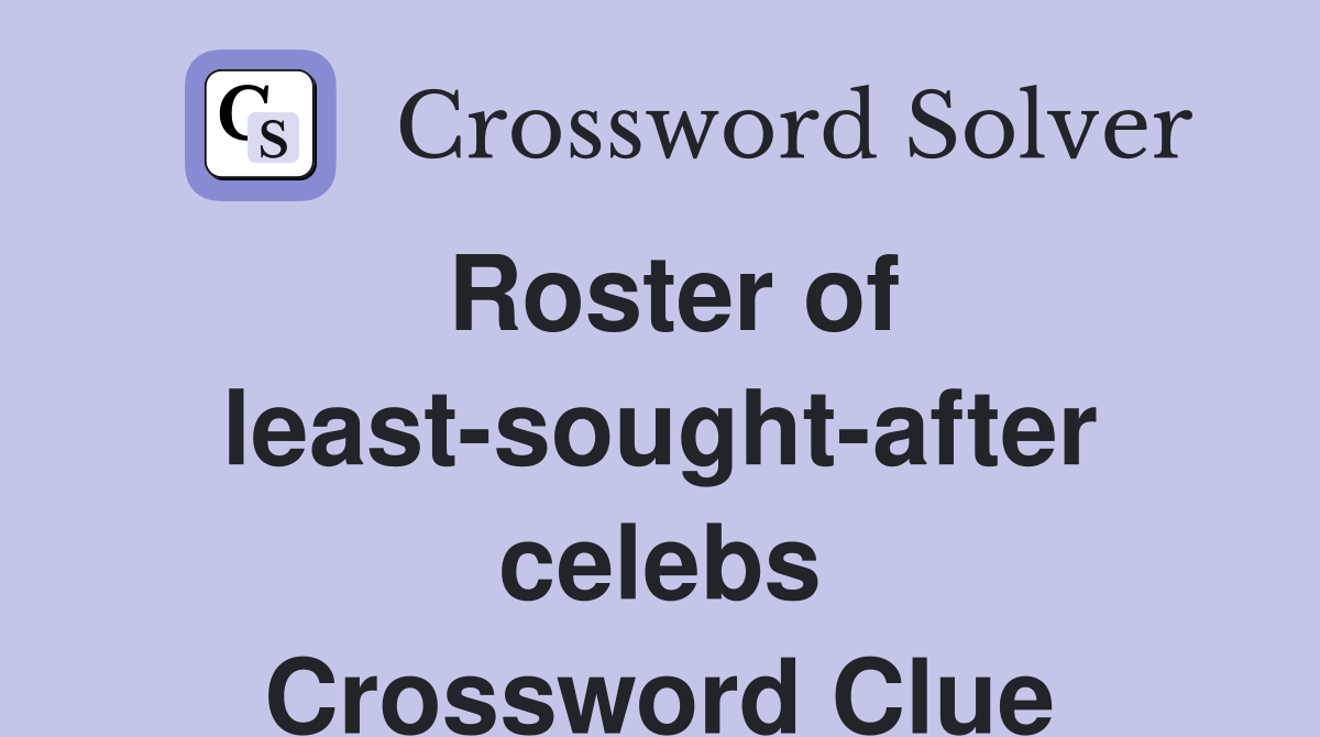 Roster of least-sought-after celebs Crossword Clue