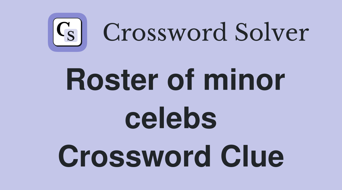 Roster of minor celebs Crossword Clue