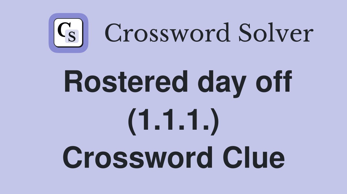 Rostered day off (1.1.1.) Crossword Clue