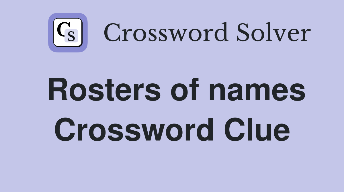 Rosters of names Crossword Clue