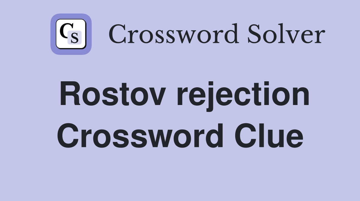 Rostov rejection Crossword Clue