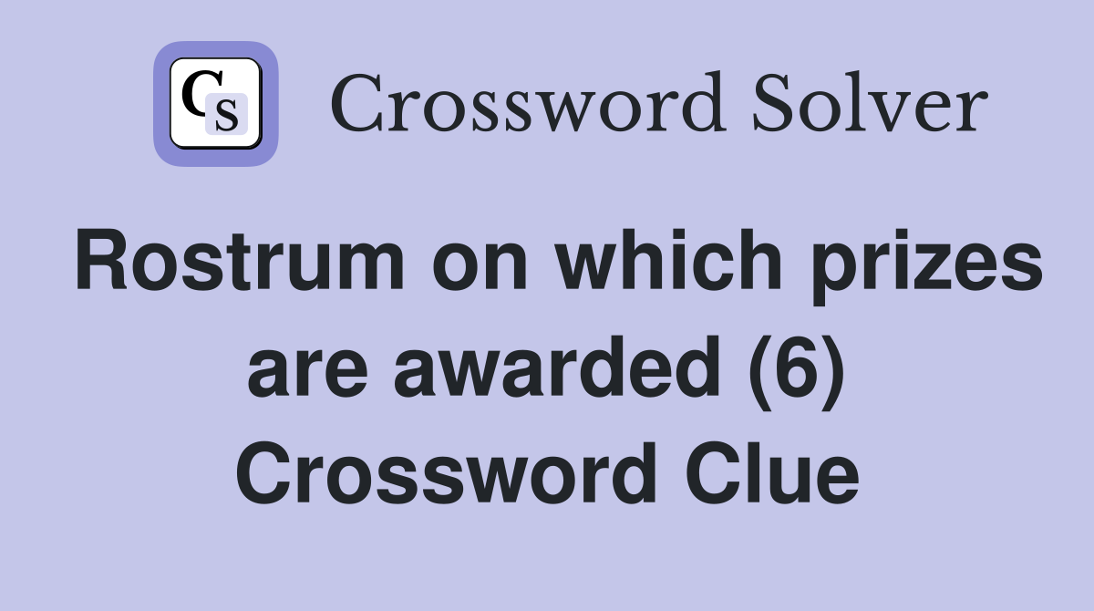 Rostrum on which prizes are awarded (6) Crossword Clue
