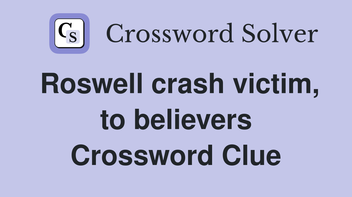 Roswell crash victim, to believers Crossword Clue