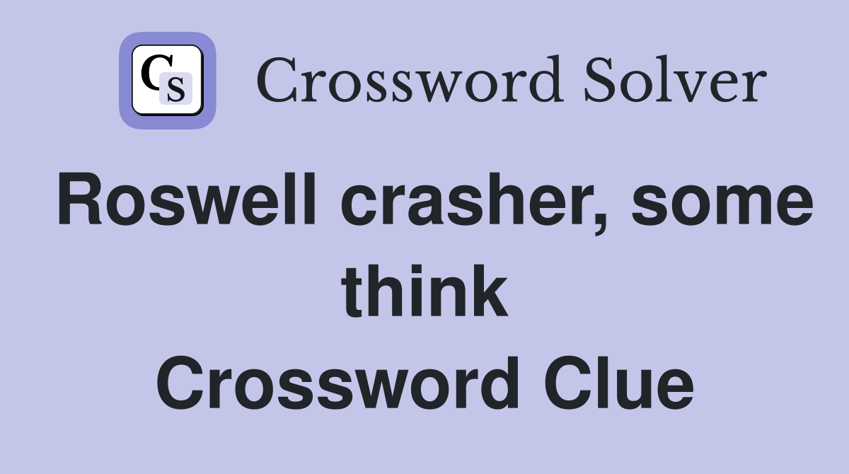 Roswell crasher, some think Crossword Clue