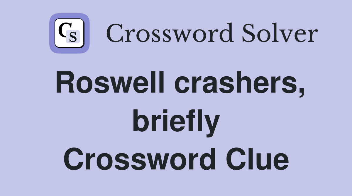 Roswell crashers, briefly Crossword Clue