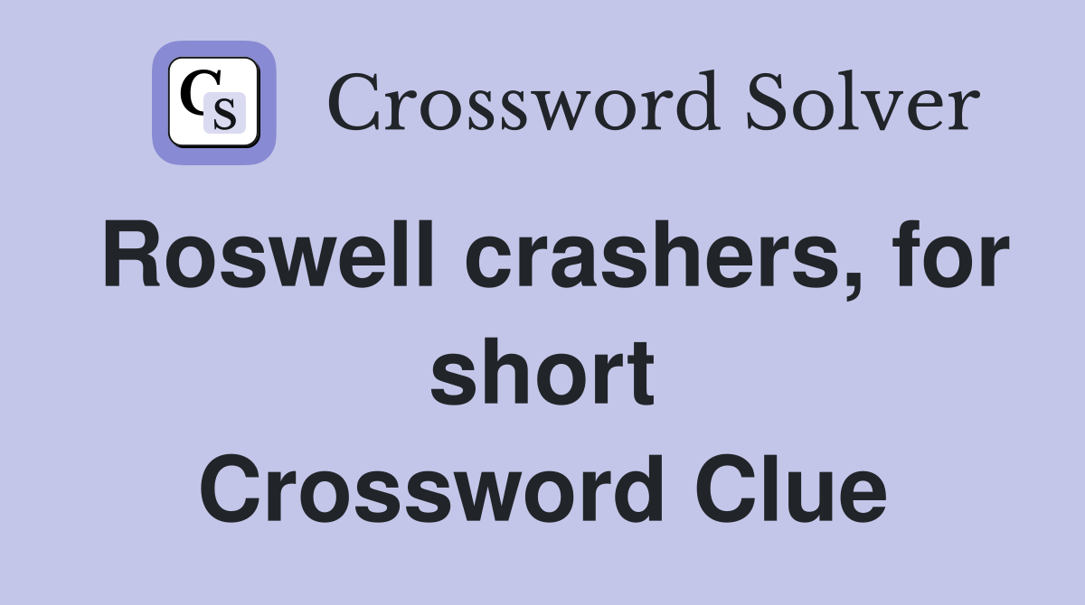 Roswell crashers, for short Crossword Clue