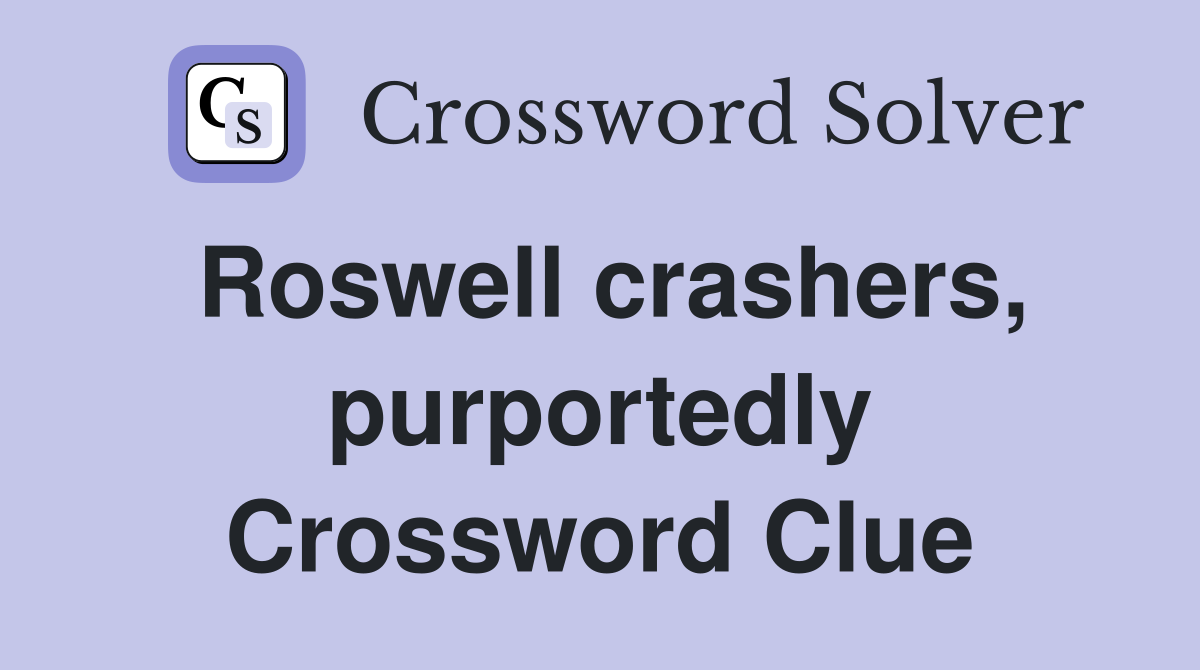 Roswell crashers, purportedly Crossword Clue