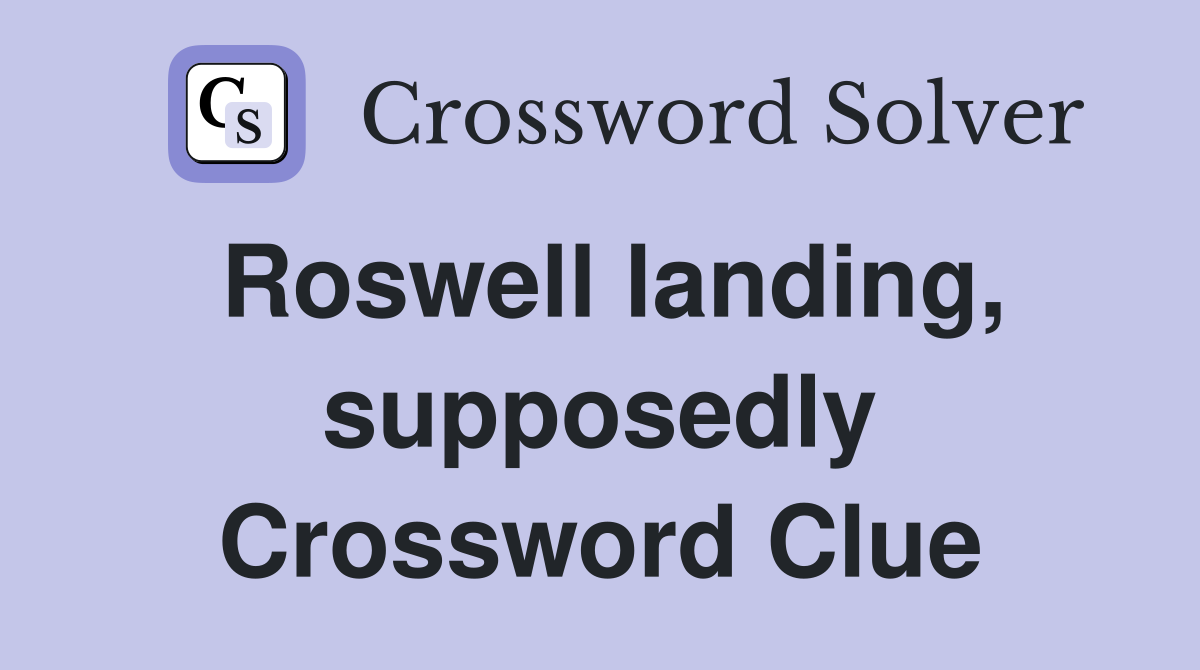 Roswell landing, supposedly Crossword Clue