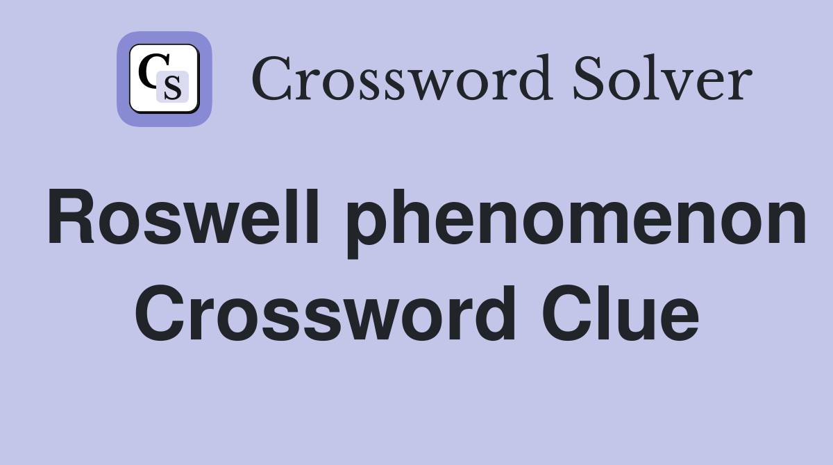 Roswell phenomenon Crossword Clue