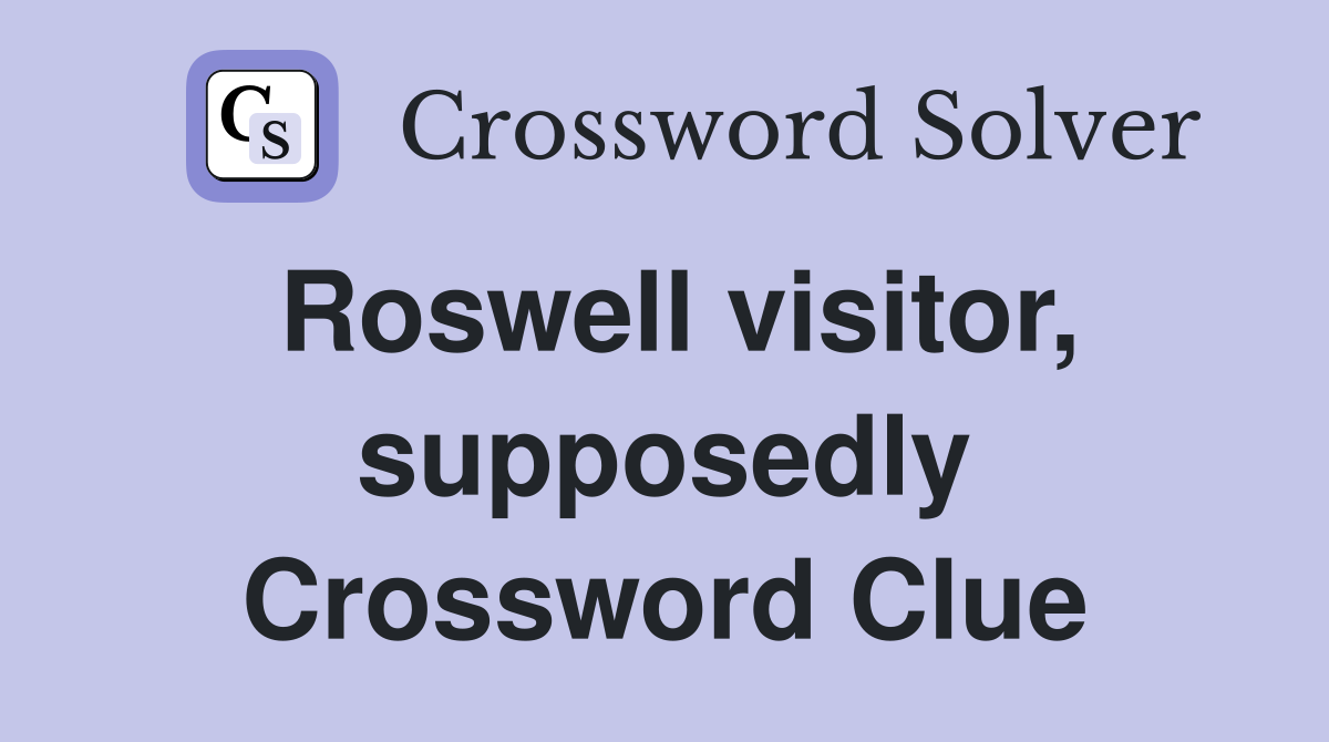 Roswell visitor, supposedly Crossword Clue