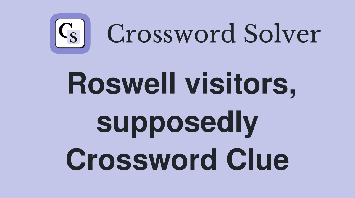 Roswell visitors, supposedly Crossword Clue