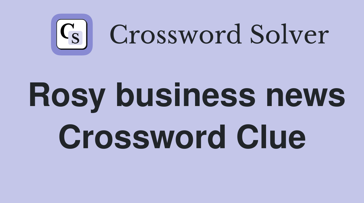 Rosy business news Crossword Clue