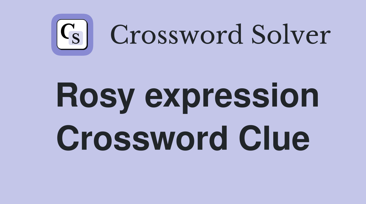 Rosy expression Crossword Clue