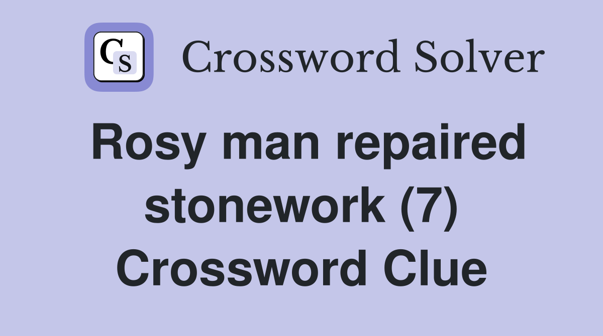 Rosy man repaired stonework (7) Crossword Clue