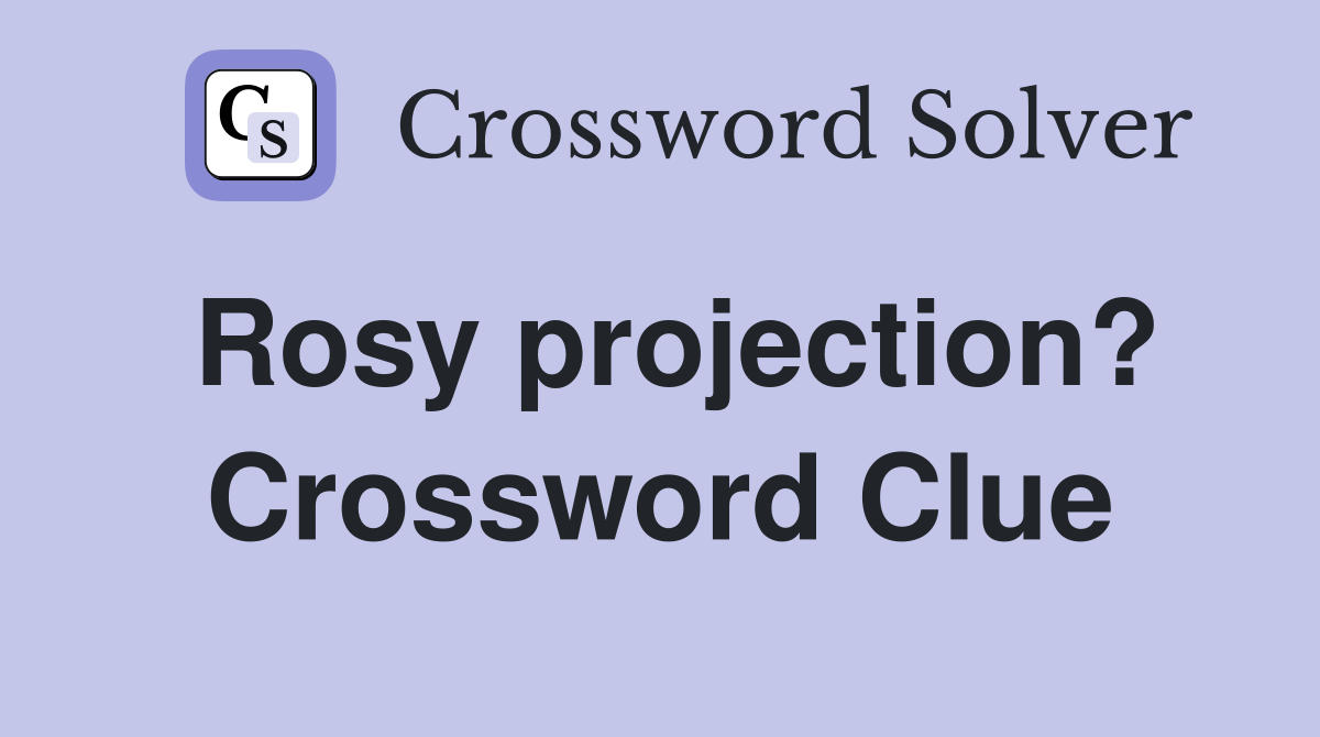 Rosy projection? Crossword Clue