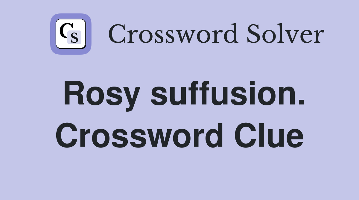 Rosy suffusion. Crossword Clue
