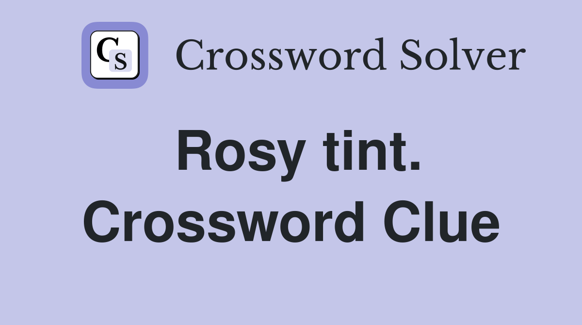 Rosy tint. Crossword Clue