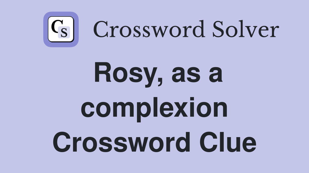 Rosy, as a complexion Crossword Clue