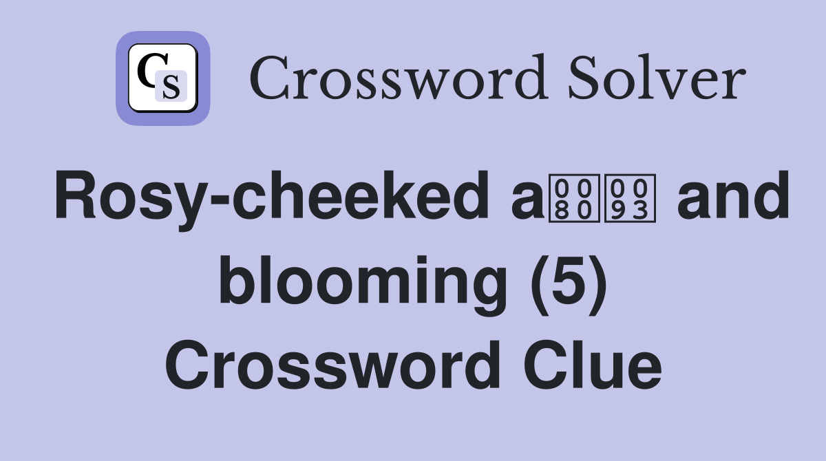 Rosy-cheeked a and blooming (5) Crossword Clue