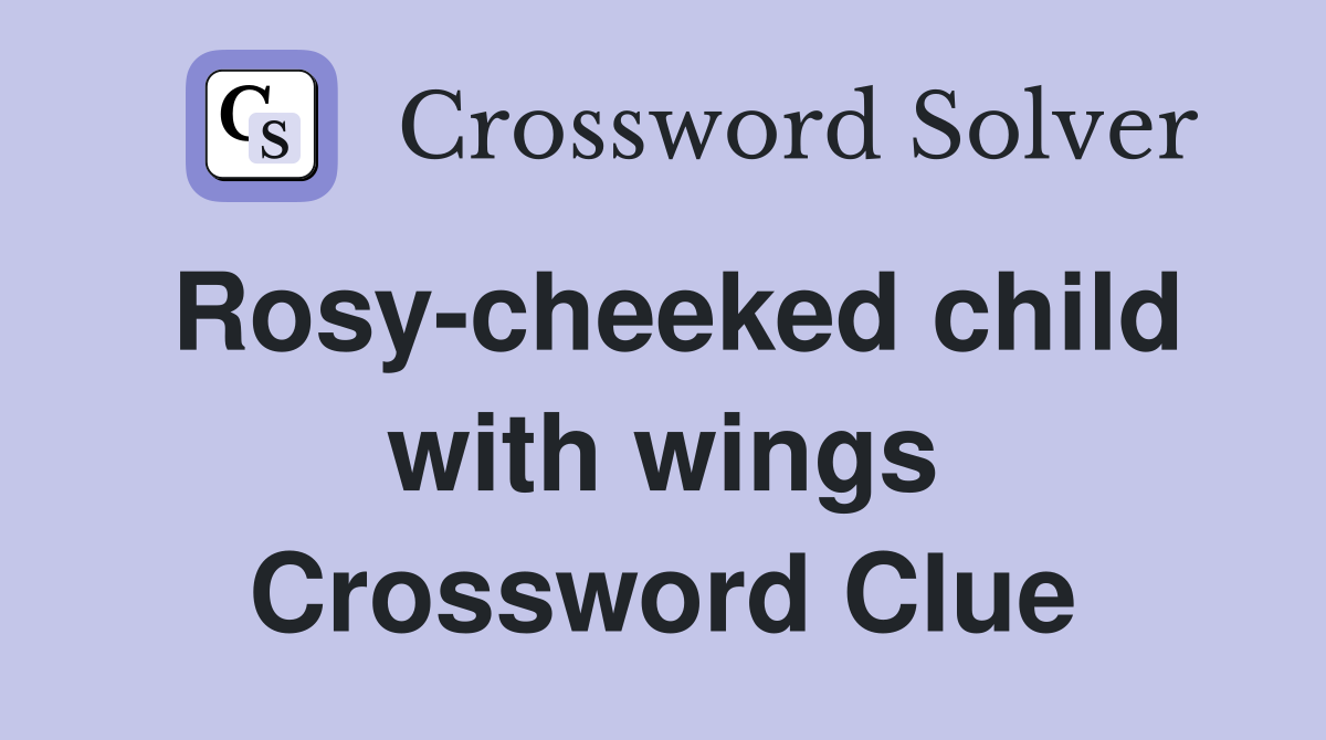 Rosy-cheeked child with wings Crossword Clue