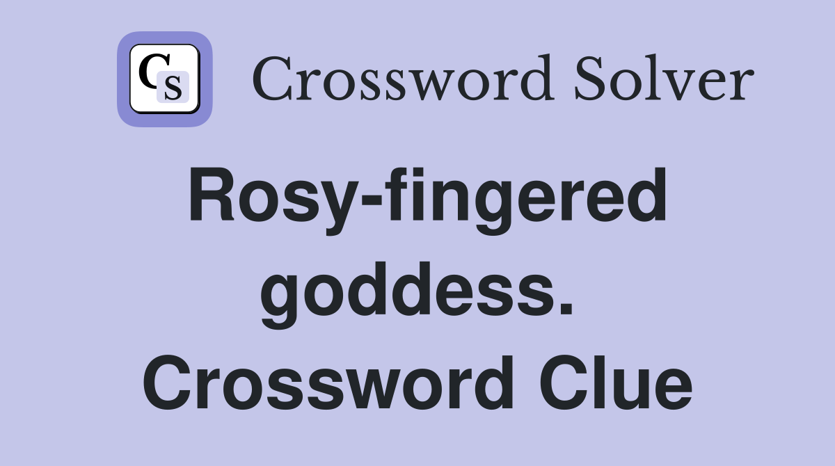 Rosy-fingered goddess. Crossword Clue