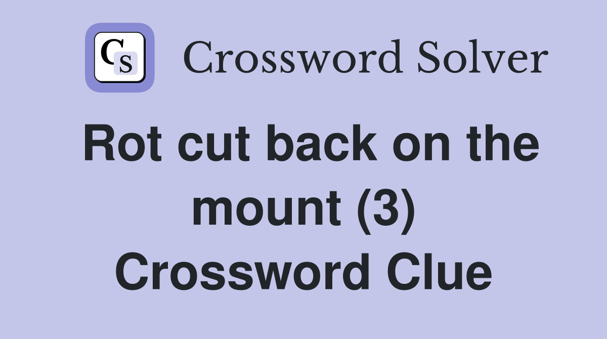 Rot cut back on the mount (3) Crossword Clue
