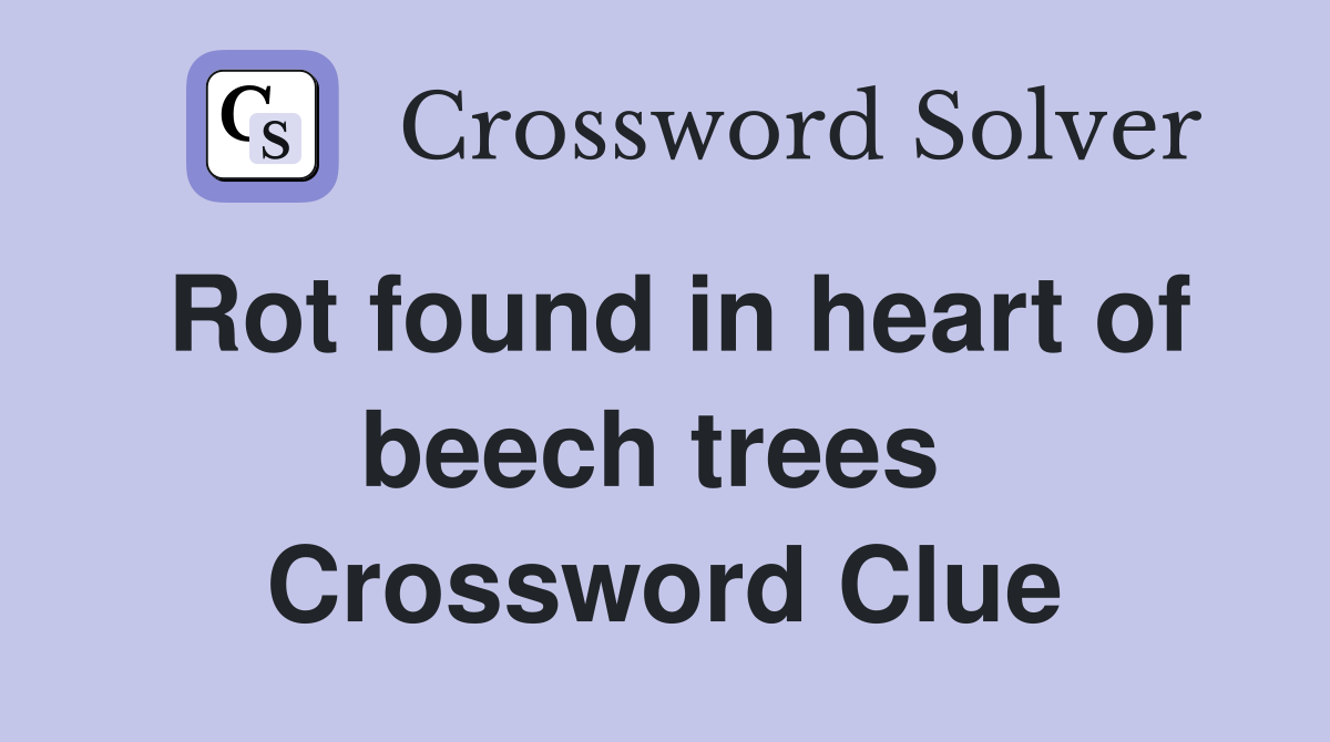 Rot found in heart of beech trees  Crossword Clue