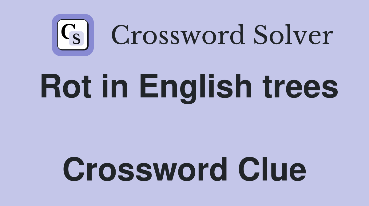 Rot in English trees  Crossword Clue