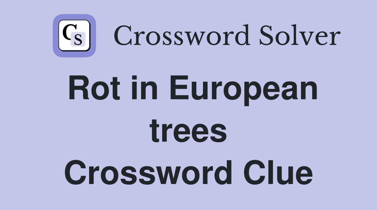 Rot in European trees Crossword Clue