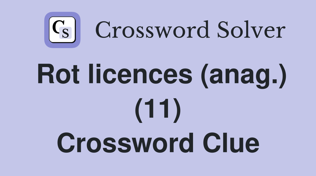 Rot licences (anag.) (11) Crossword Clue