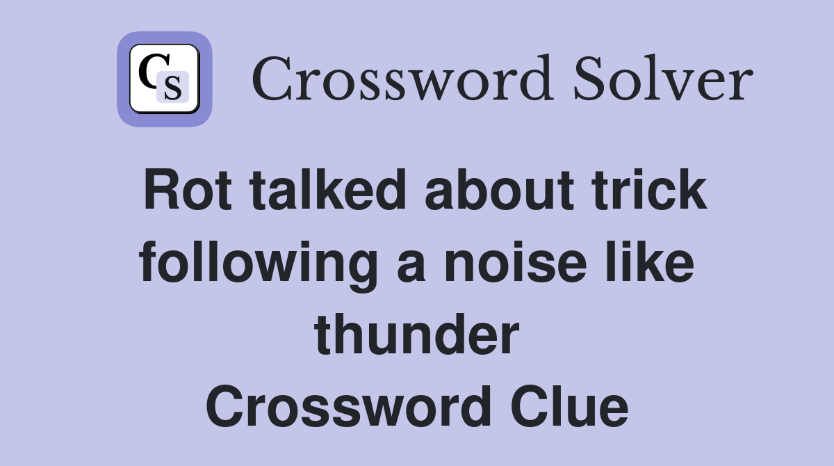 Rot talked about trick following a noise like thunder Crossword Clue