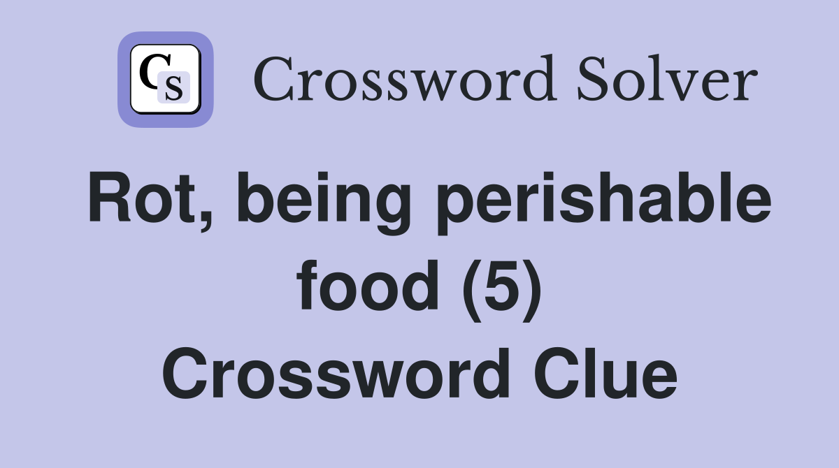 Rot, being perishable food (5) Crossword Clue