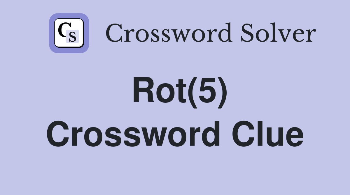 Rot(5) Crossword Clue