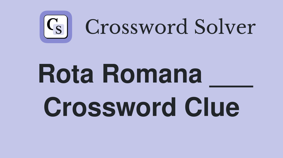 Rota Romana ___ Crossword Clue