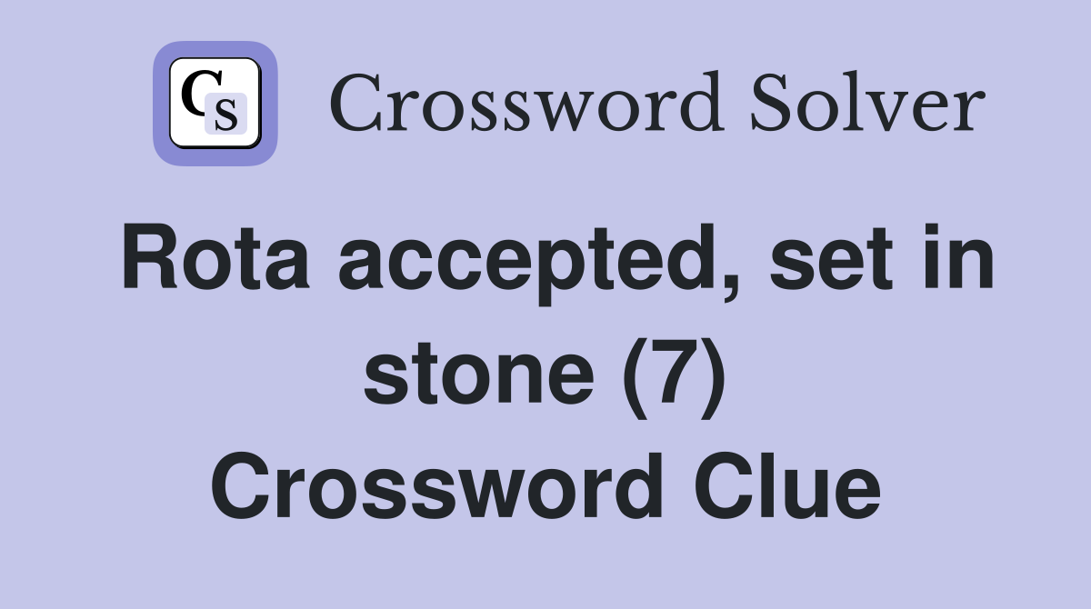 Rota accepted, set in stone (7) Crossword Clue