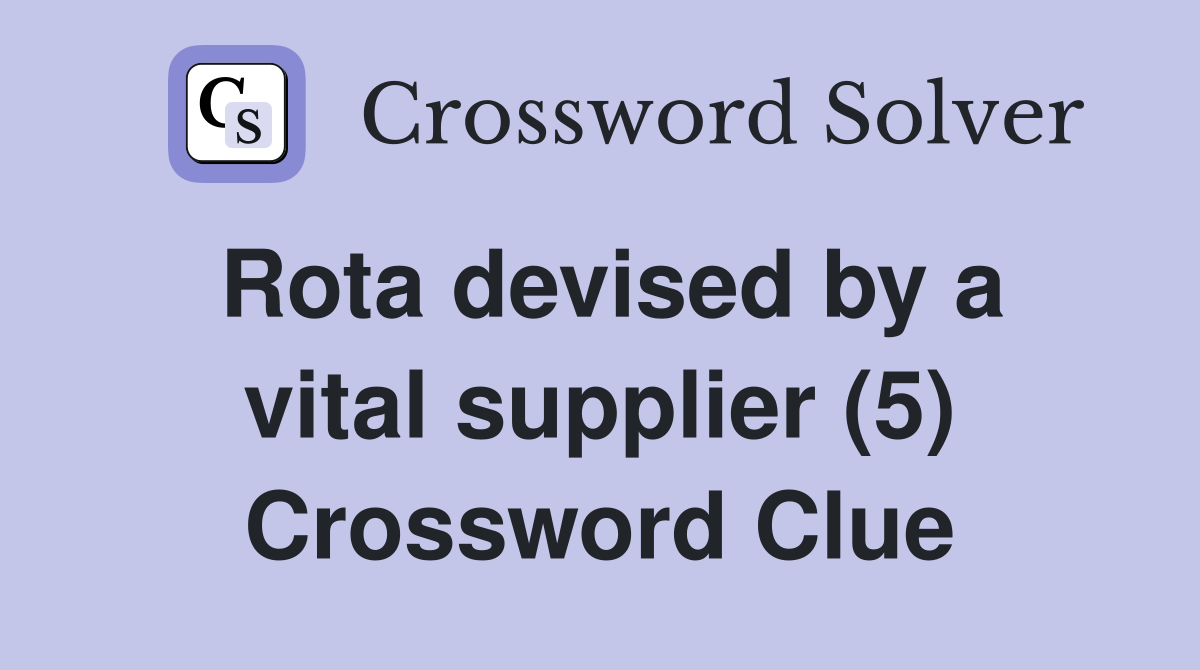 Rota devised by a vital supplier (5) Crossword Clue