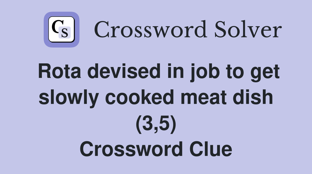 Rota devised in job to get slowly cooked meat dish (3,5) Crossword Clue