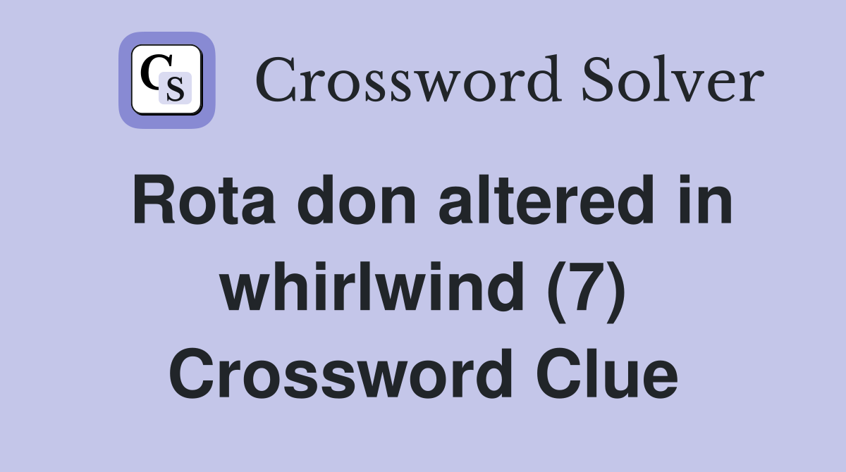 Rota don altered in whirlwind (7) Crossword Clue