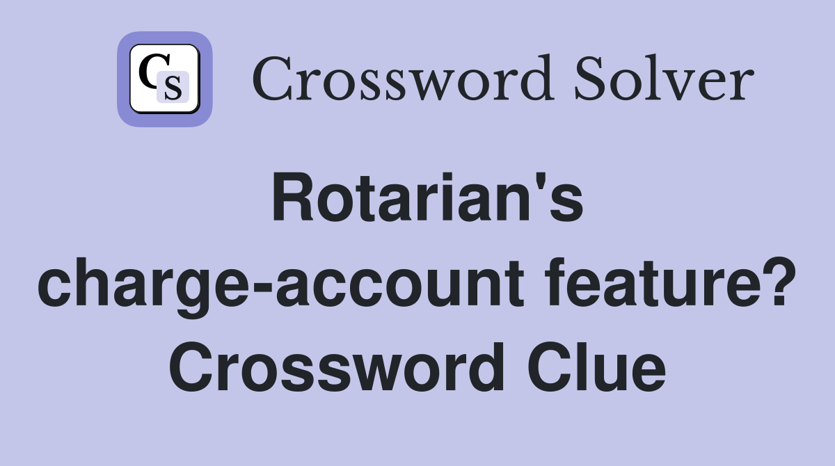 Rotarian's charge-account feature? Crossword Clue
