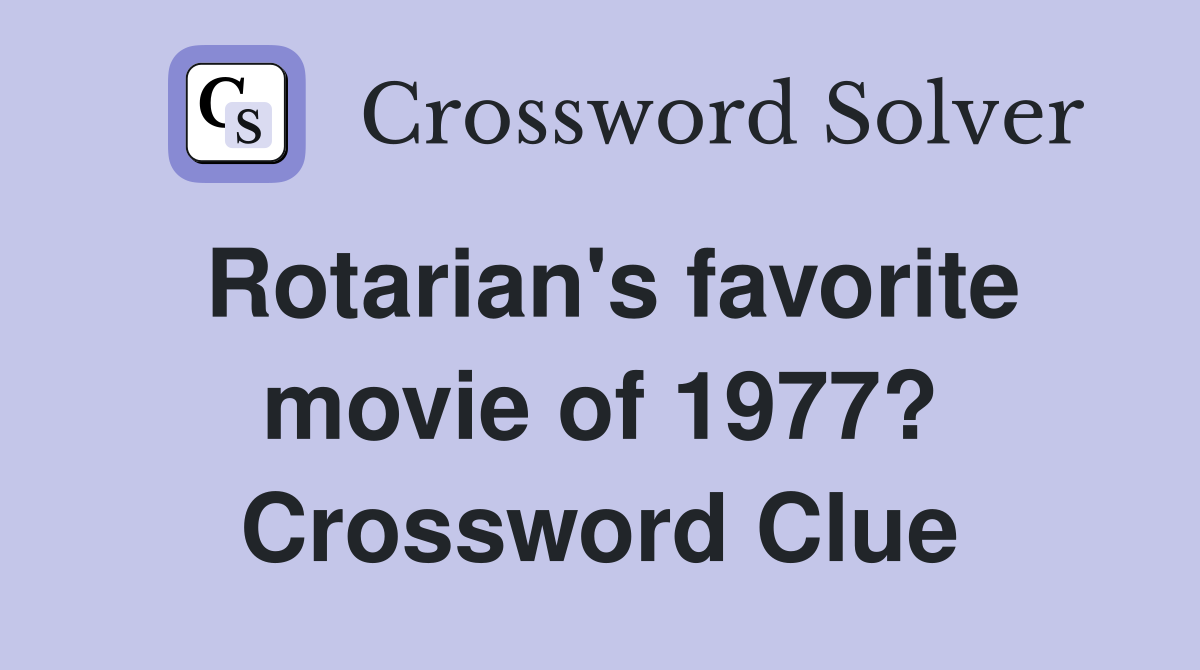 Rotarian's favorite movie of 1977? Crossword Clue