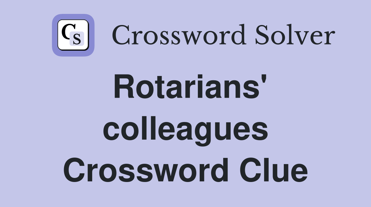 Rotarians' colleagues Crossword Clue