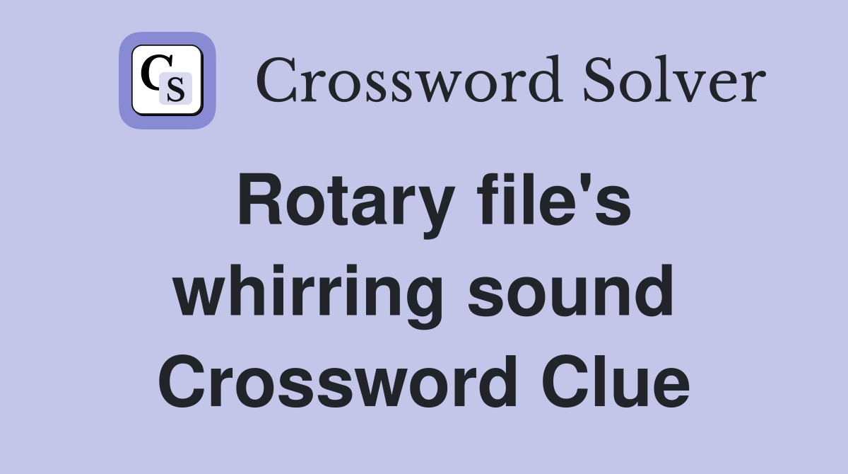 Rotary file's whirring sound Crossword Clue