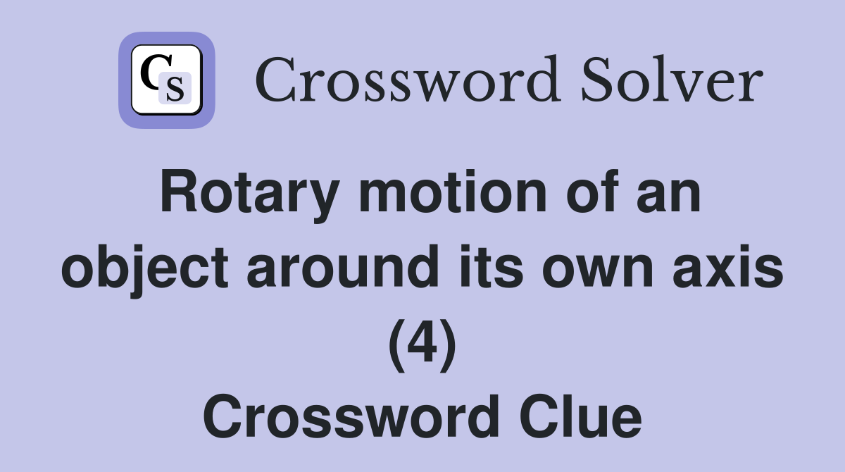 Rotary motion of an object around its own axis (4) Crossword Clue