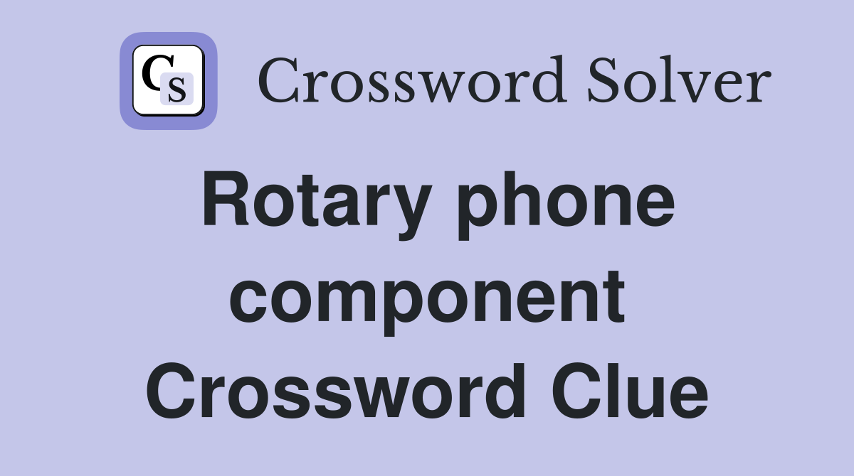 Rotary phone component Crossword Clue