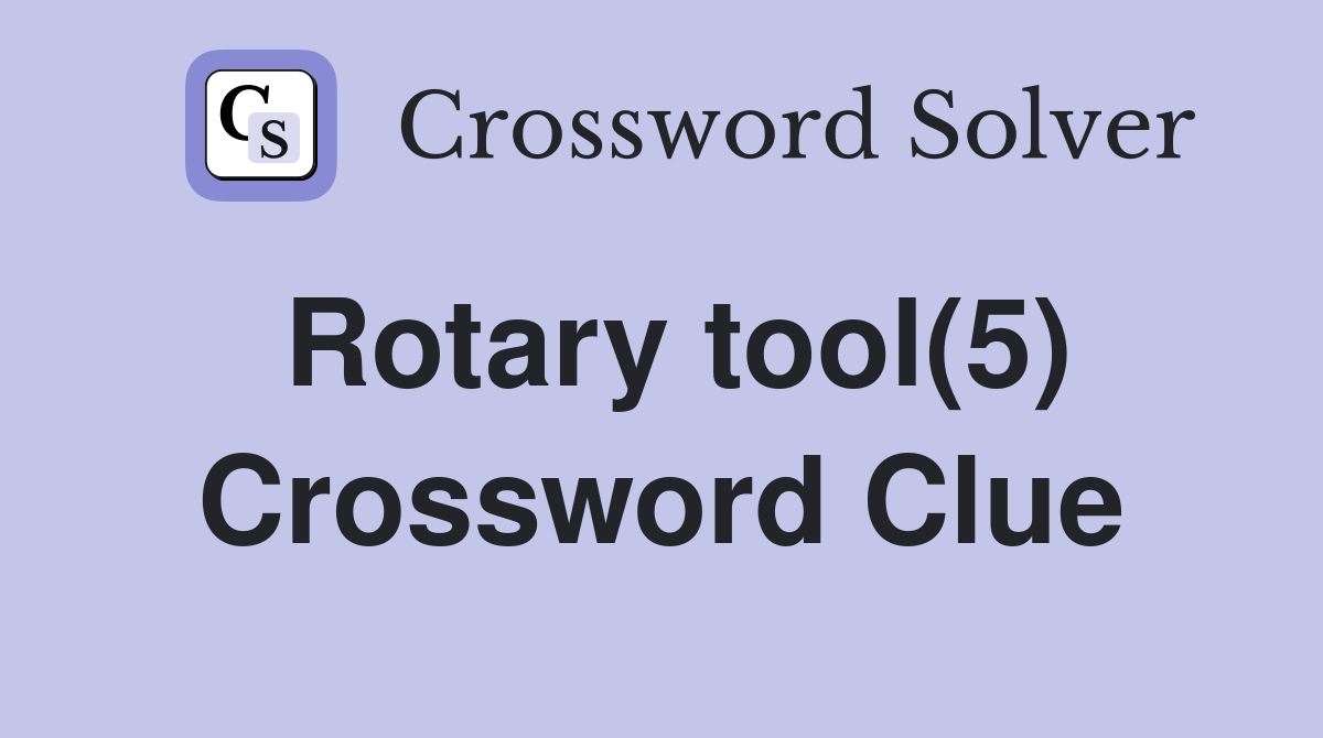 Rotary tool(5) Crossword Clue