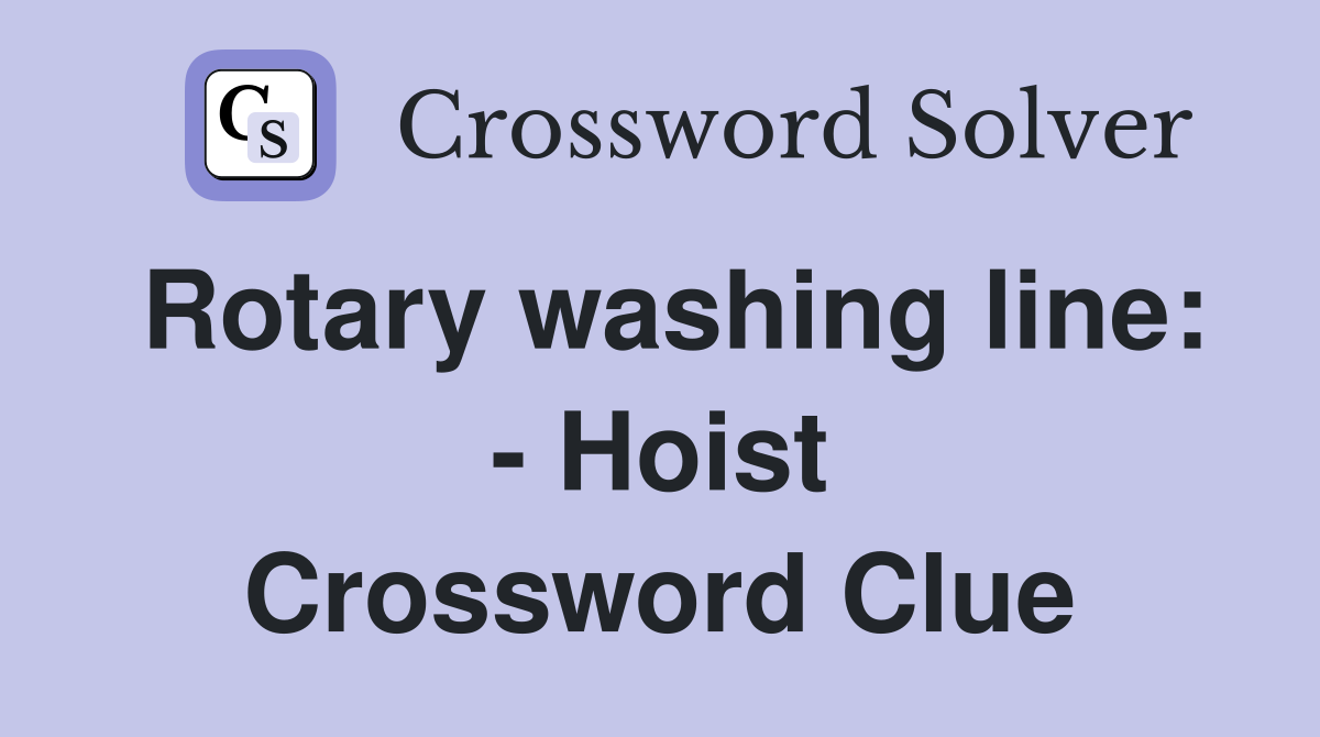 Rotary washing line: - Hoist Crossword Clue