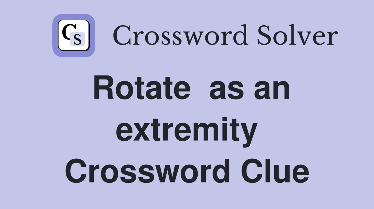 Rotate  as an extremity Crossword Clue