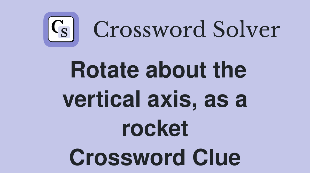 Rotate about the vertical axis, as a rocket Crossword Clue