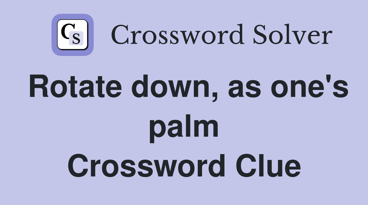 Rotate down, as one's palm Crossword Clue